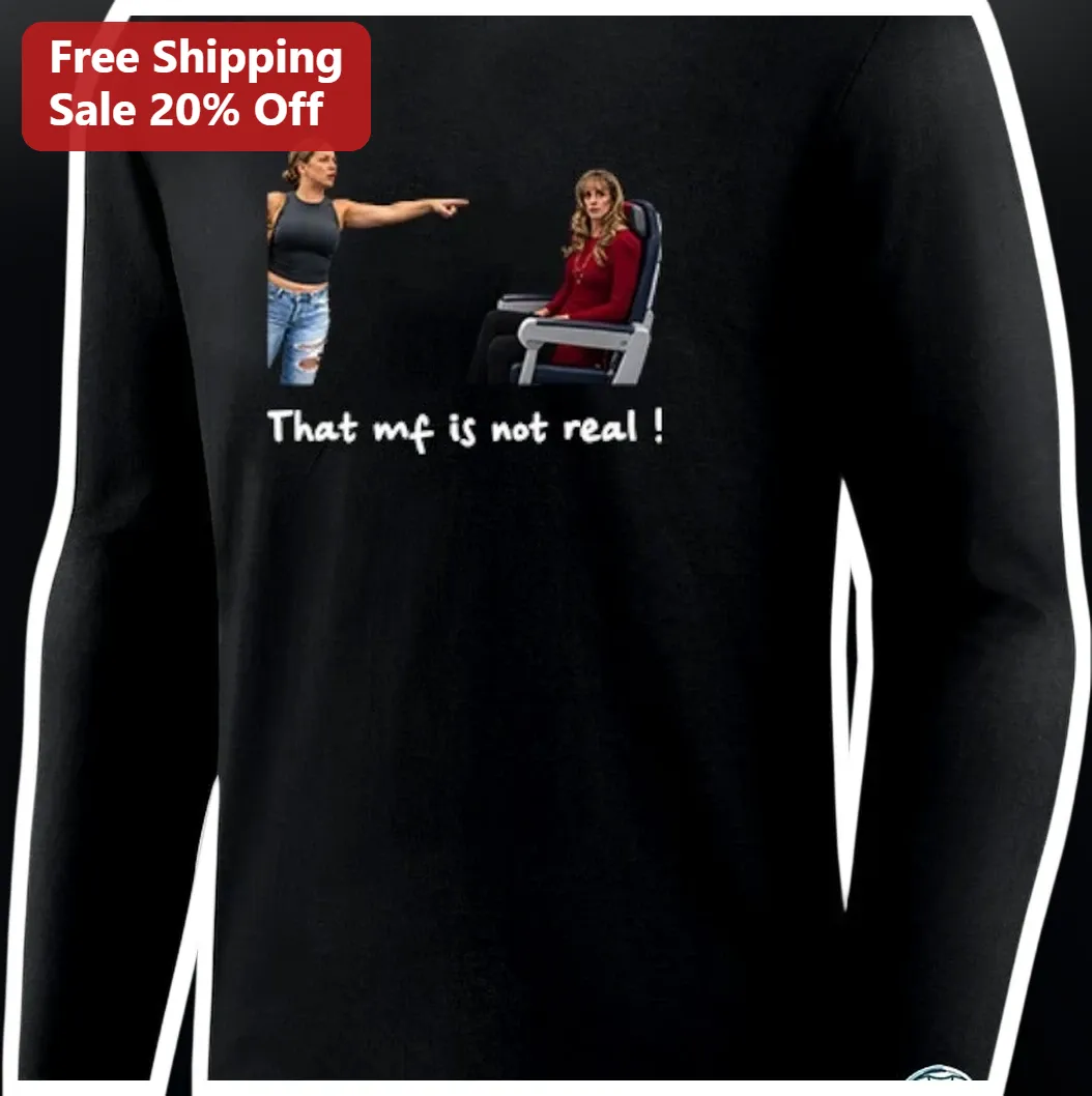 That MF Is Not Real Long Sleeve Shirt Jennifer Aniston Frien — Los Angeles That MF Is Not Real Long Sleeve Shirt Jennifer Aniston Friends Meme Pop Culture Gift available at our Los Angeles warehouse
