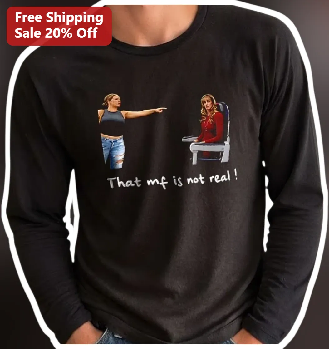 That MF Is Not Real Long Sleeve Shirt Plane Lady Meme Gift — Los Angeles That MF Is Not Real Long Sleeve Shirt Plane Lady Meme Gift available at our Los Angeles warehouse