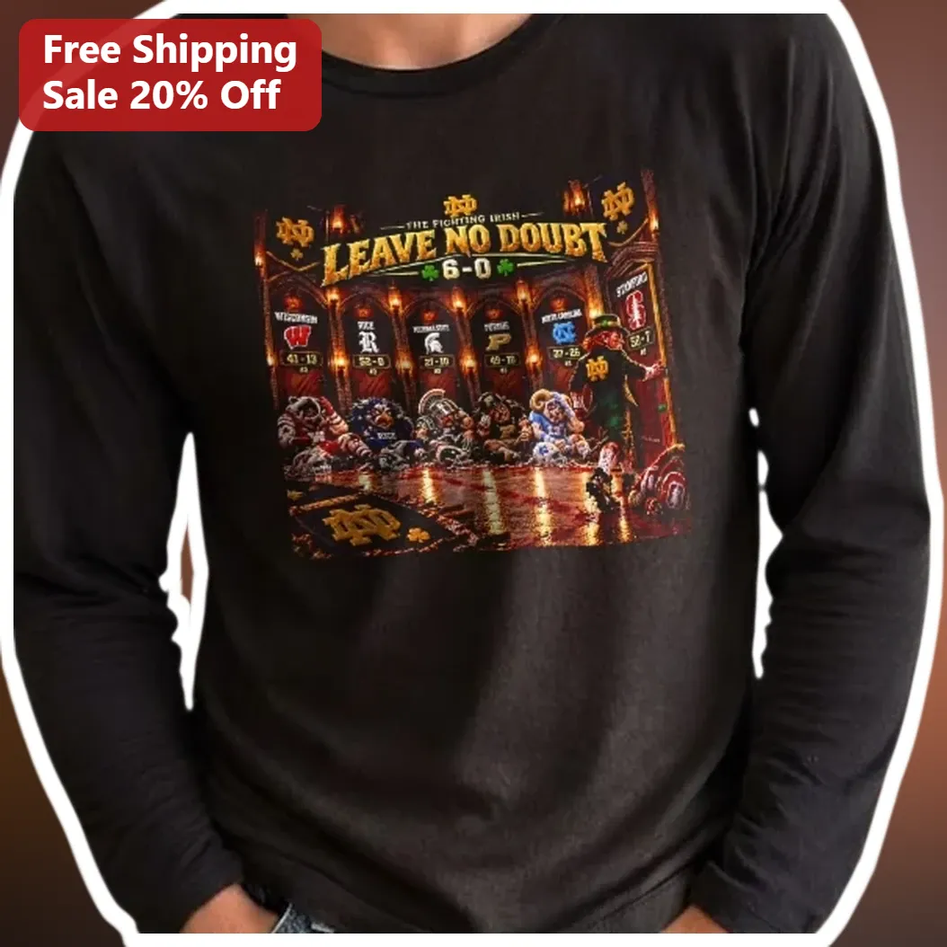 The Fighting Irish Leave No Doubt 6-0 Long Sleeve Tee Notre Dame Football Fan Gear available at our Los Angeles warehouse