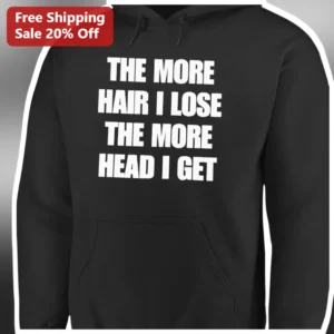 The More Hair I Lose The More Head I Get Funny Balding Humor Hoodie for Men available at our Los Angeles warehouse