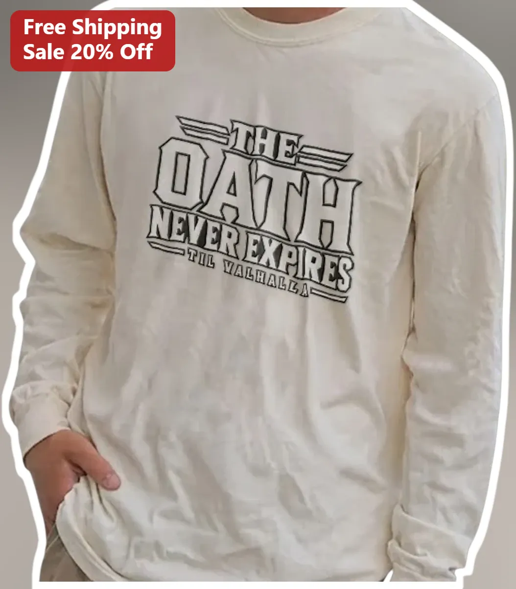 The Oath Never Expires Til Valhalla Long Sleeve Tee Veteran Military Brotherhood Gift available at our Los Angeles warehouse