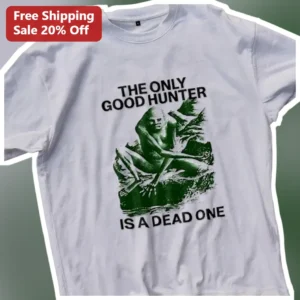 The Only Good Hunter Is A Dead One Predator Tee Sci-Fi Horror Graphic Shirt available at our Los Angeles warehouse