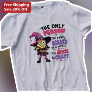 The Only Person I'm Really Scared Of Is Myself That Bitch Is Crazy Minion Witch Graphic Tee available at our Los Angeles warehouse