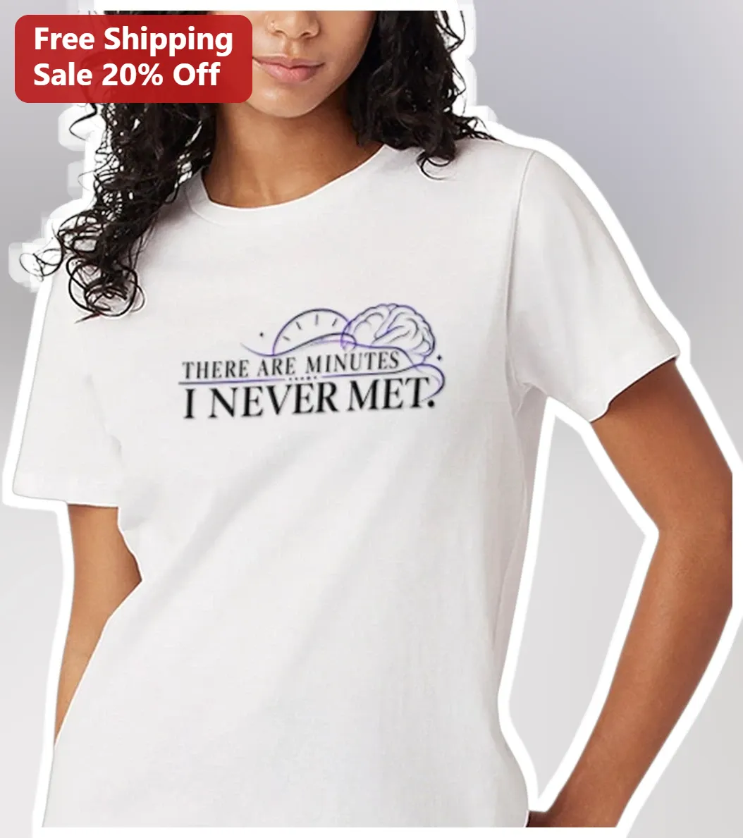 There Are Minutes I Never Met Quote Tee Philosophical Time Brain Clock Design Introvert Gift available at our Los Angeles warehouse