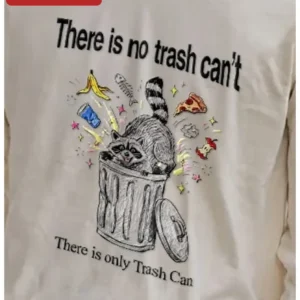 There Is No Trash Can't There Is Only Trash Can Raccoon Graphic Tee Funny Trash Panda Gift available at our Los Angeles warehouse