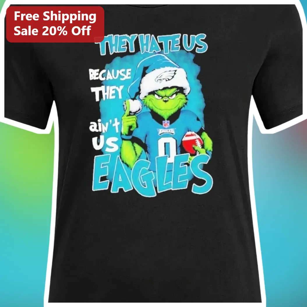 They Hate Us Because They Ain't Us Eagles Grinch Christmas Tee available at our Los Angeles warehouse