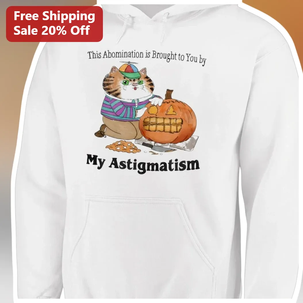 This Abomination is Brought to You by My Astigmatism Funny Cat Halloween Hoodie available at our Los Angeles warehouse