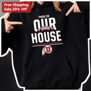 THIS IS OUR HOUSE Utah Utes Hoodie College Football Fan Apparel available at our Los Angeles warehouse