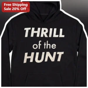 Thrill of the Hunt Hoodie Distressed Typography Outdoor Hunting Gift for Men available at our Los Angeles warehouse