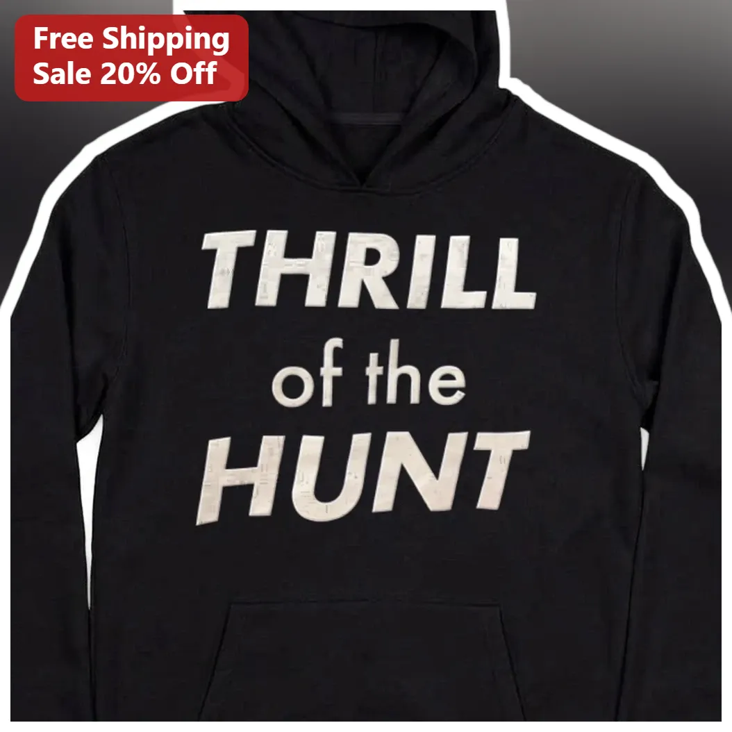 Thrill of the Hunt Hoodie Distressed Typography Outdoor Hunt — Los Angeles Thrill of the Hunt Hoodie Distressed Typography Outdoor Hunting Gift for Men available at our Los Angeles warehouse