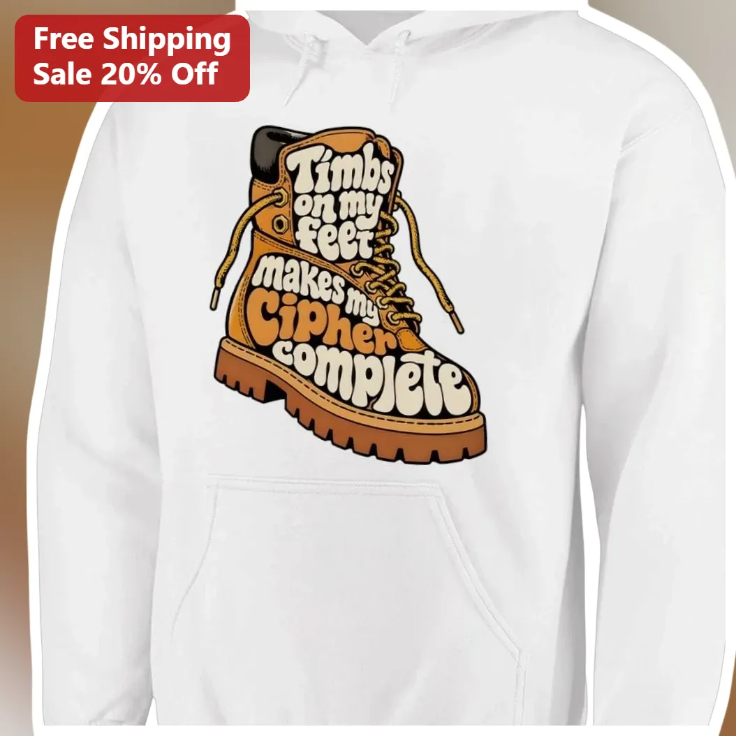 Timbs On My Feet Makes My Cipher Complete Hoodie Hip Hop Lyric Streetwear Gift available at our Los Angeles warehouse
