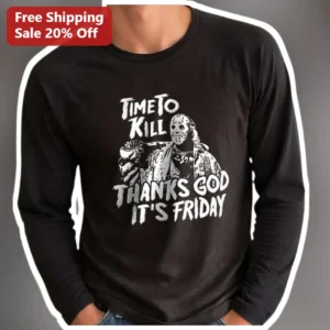 Time To Kill Thanks God It’s Friday Jason...