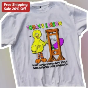 Today's Lesson What Happens When Boys Touch Girls Without Their Permission Big Bird Graphic Tee available at our Los Angeles warehouse
