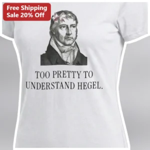 Too Pretty to Understand Hegel Tee Dark Academia Philosophy Humor Shirt Gift for Intellectuals available at our Los Angeles warehouse