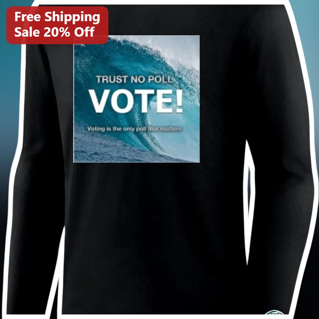 Trust No Poll Vote Voting Is The Only Poll That Matters Long — Los Angeles Trust No Poll Vote Voting Is The Only Poll That Matters Long Sleeve Shirt available at our Los Angeles warehouse