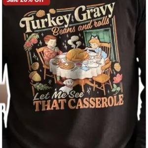 Turkey Gravy Beans and rolls Let Me See THAT CASSEROLE Funny Thanksgiving Tee available at our Los Angeles warehouse