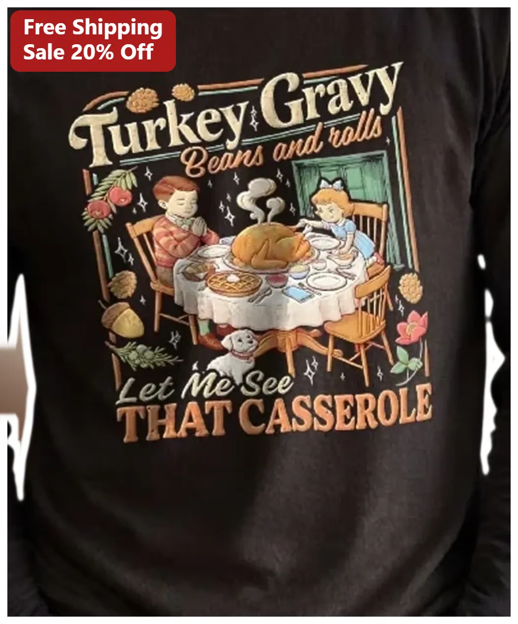 Turkey Gravy Beans and rolls Let Me See THAT CASSEROLE Funny — Los Angeles Turkey Gravy Beans and rolls Let Me See THAT CASSEROLE Funny Thanksgiving Tee available at our Los Angeles warehouse