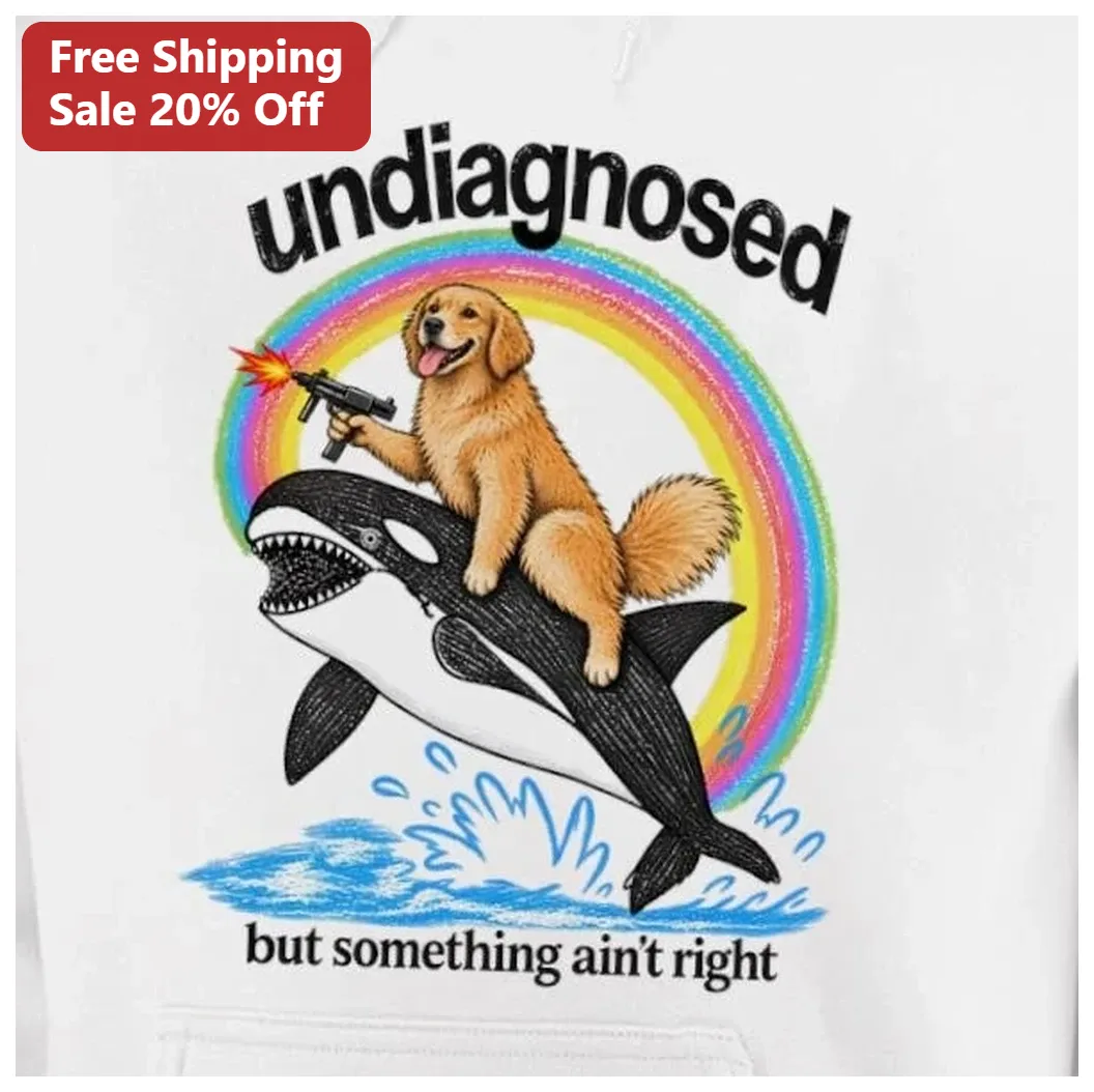 Undiagnosed But Something Ain't Right Hoodie Funny Golden Retriever Orca Whale Retro Gift available at our Los Angeles warehouse