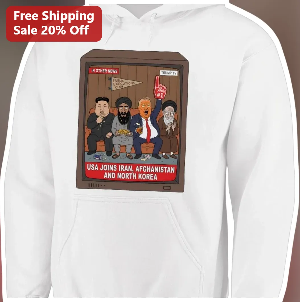 USA Joins Iran Afghanistan And North Korea Trump TV In Other News Political Satire Hoodie available at our Los Angeles warehouse
