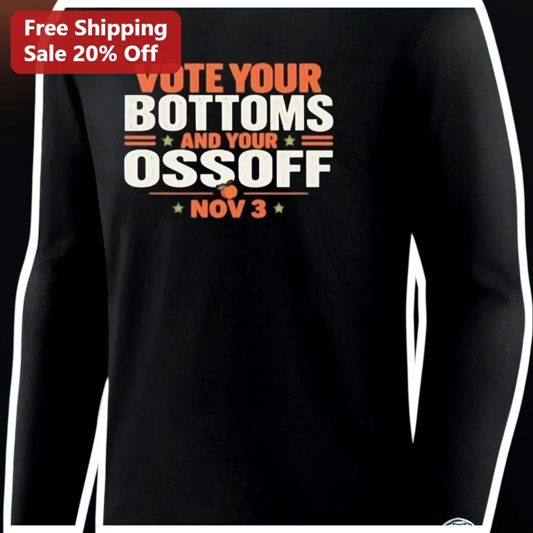 Vote Your Bottoms And Ossoff Nov 3 Long Sleeve Shirt Jon Oss — Los Angeles Vote Your Bottoms And Ossoff Nov 3 Long Sleeve Shirt Jon Ossoff Georgia Election Campaign Apparel available at our Los Angeles warehouse