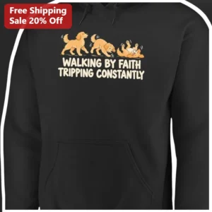 Walking by Faith Tripping Constantly Hoodie Funny Christian Humor Dog Lover Gift available at our Los Angeles warehouse