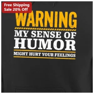 Warning My Sense Of Humor Might Hurt Your Feelings Hoodie Sarcastic Funny Graphic Sweatshirt available at our Los Angeles warehouse