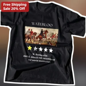 Waterloo N Bonaparte Awful Would Not Recommend For World Domination Funny History Tee available at our Los Angeles warehouse