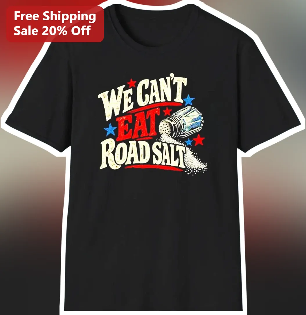 We Can't Eat Road Salt Tee Funny Winter Road Crew Gift Retro Distressed Graphic T-Shirt available at our Los Angeles warehouse