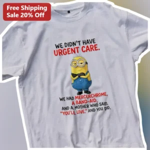 We Didn't Have Urgent Care Mercurochrome Band-Aid Mom Quote Minion Tee available at our Los Angeles warehouse