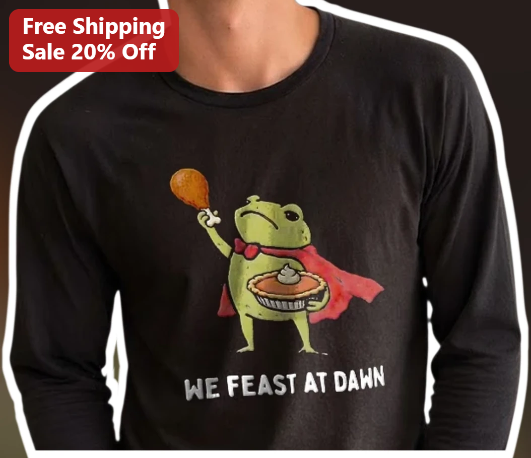 We Feast At Dawn Kermit The Frog Long Sleeve Tee Funny Meme Shirt Gift available at our Los Angeles warehouse