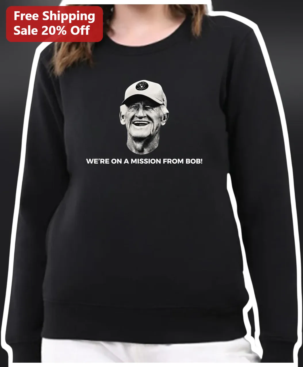 We're On A Mission From Bob Sweatshirt Bob Good Political Meme Apparel available at our Los Angeles warehouse