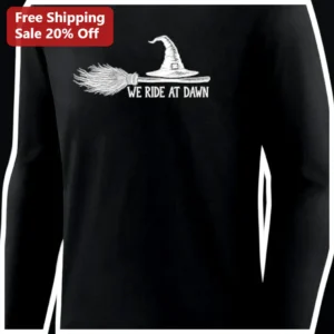 We Ride At Dawn Witch Broomstick Long Sleeve...