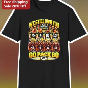 We Still Own You Go Pack Go Aaron Rodgers Packers Fan Tee available at our Los Angeles warehouse