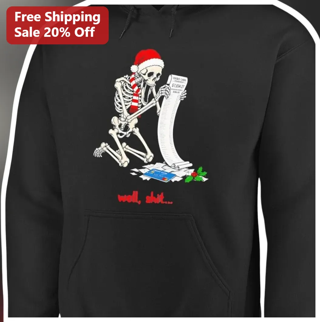 Well Shit Hoodie Funny Christmas Skeleton Holiday Spending Humor Pullover for Adults available at our Los Angeles warehouse