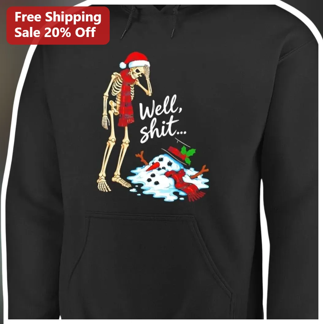 Well Shit Hoodie Funny Sarcastic Christmas Skeleton and Melted Snowman Graphic Pullover for Adults available at our Los Angeles warehouse