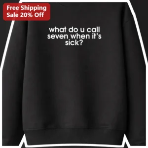 What Do You Call Seven When It's Sick Funny Dad Joke Pun Sweatshirt Gift for Kids Teachers available at our Los Angeles warehouse