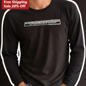 When I Want To Hear Your Opinion Funny Sarcastic Long Sleeve Tee Adult Humor Gift available at our Los Angeles warehouse
