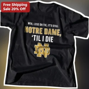 Win Lose or Tie It's Still Notre Dame Til I Die Vintage Fighting Irish Tee available at our Los Angeles warehouse