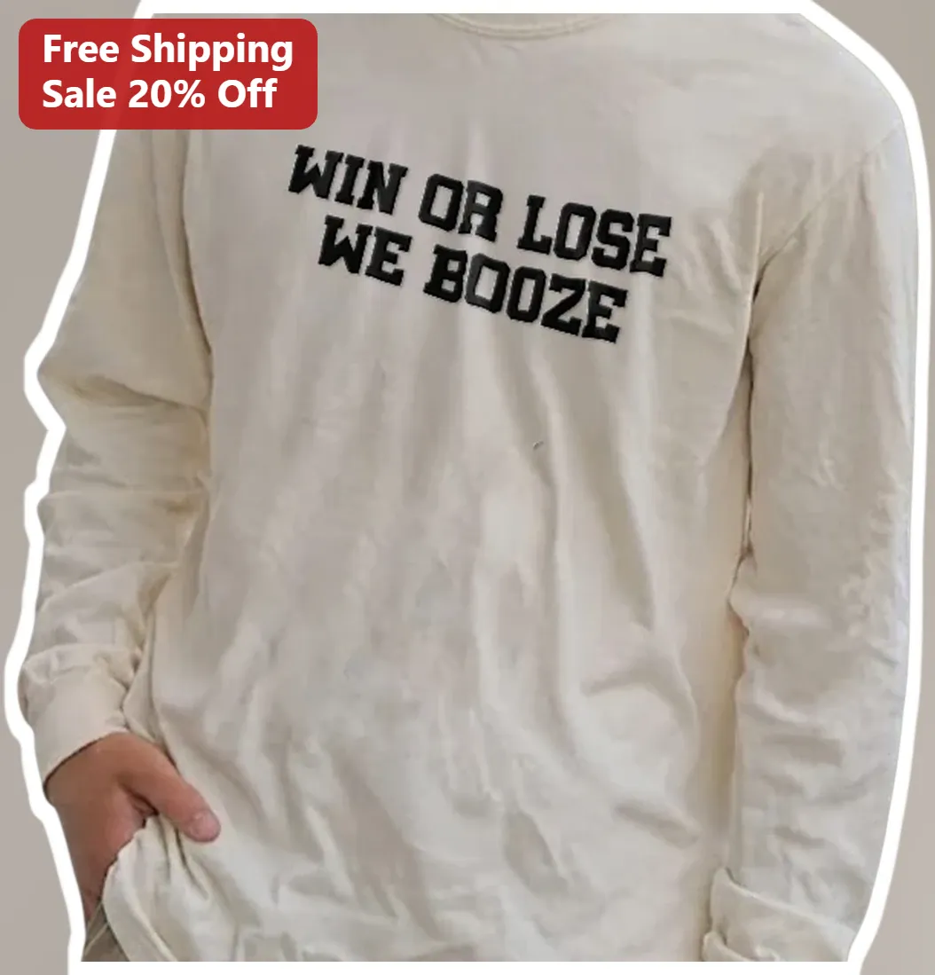 Win Or Lose We Booze Funny Game Day Tee Sports Fan Drinking Shirt Gift available at our Los Angeles warehouse
