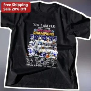 Yes I Am Old But I Saw Back 2 Back Champions Cowboys Thank You For The Memories Tee available at our Los Angeles warehouse