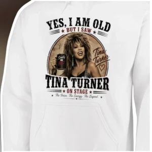 Yes I Am Old But I Saw Tina Turner Hoodie The Voice Energy Legend Vintage Rock Tribute Gift available at our Los Angeles warehouse