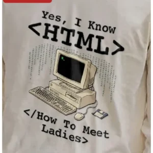 Yes I Know HTML How To Meet Ladies Tee Coder Programming Humor Shirt Web Developer Gift available at our Los Angeles warehouse