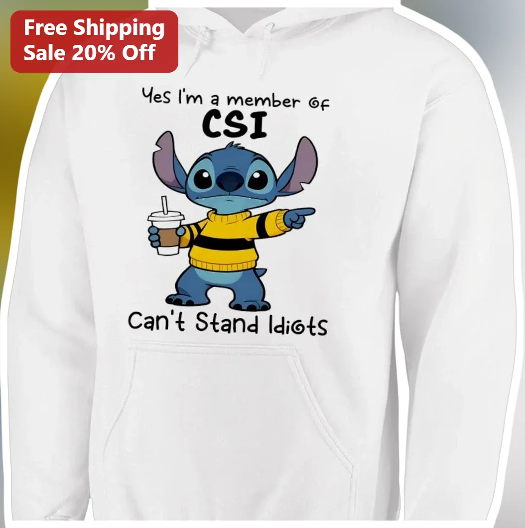 Yes I'm a Member of CSI Can't Stand Idiots Stitch Hoodie Funny Sarcastic Disney Character Sweatshirt available at our Los Angeles warehouse