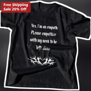 Yes I'm an Empath Please Empathize With My Need To Be Left Alone Gothic Tee available at our Los Angeles warehouse