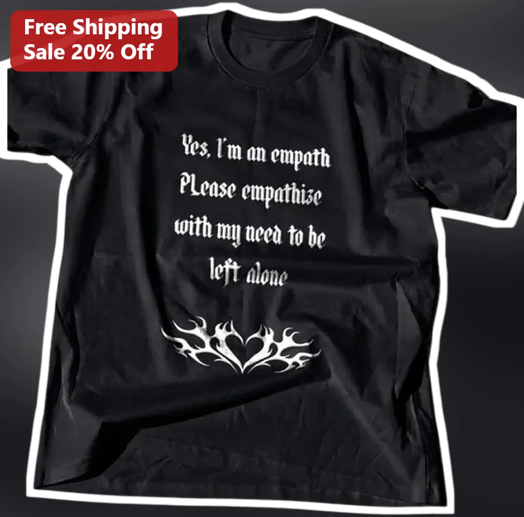 Yes I'm an Empath Please Empathize With My Need To Be Left Alone Gothic Tee available at our Los Angeles warehouse