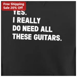 Yes I Really Do Need All These Guitars Hoodie Funny Guitar Collector Gift for Musicians available at our Los Angeles warehouse