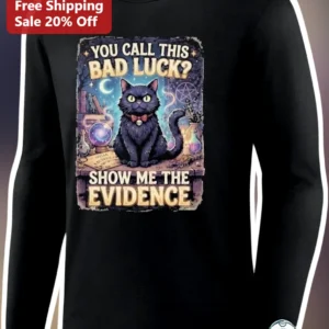 You Call This Bad Luck Show Me The Evidence Long Sleeve Shirt Funny Black Cat Witchy Halloween Gift available at our Los Angeles warehouse