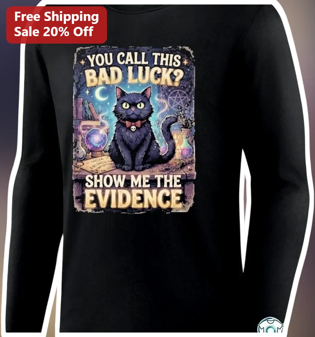 You Call This Bad Luck Show Me The Evidence Long Sleeve Shirt Funny Black Cat Witchy Halloween Gift available at our Los Angeles warehouse