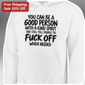 You Can Be A Good Person With A Kind Spirit Hoodie Funny Sassy Quote Boundary Setting Apparel available at our Los Angeles warehouse