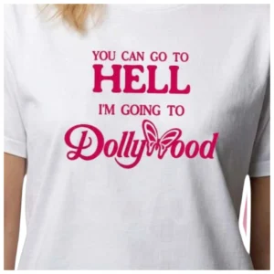 You Can Go To Hell I'm Going To Dollywood Tee Dolly Parton Quote Graphic Shirt for Country Music Fan available at our Los Angeles warehouse